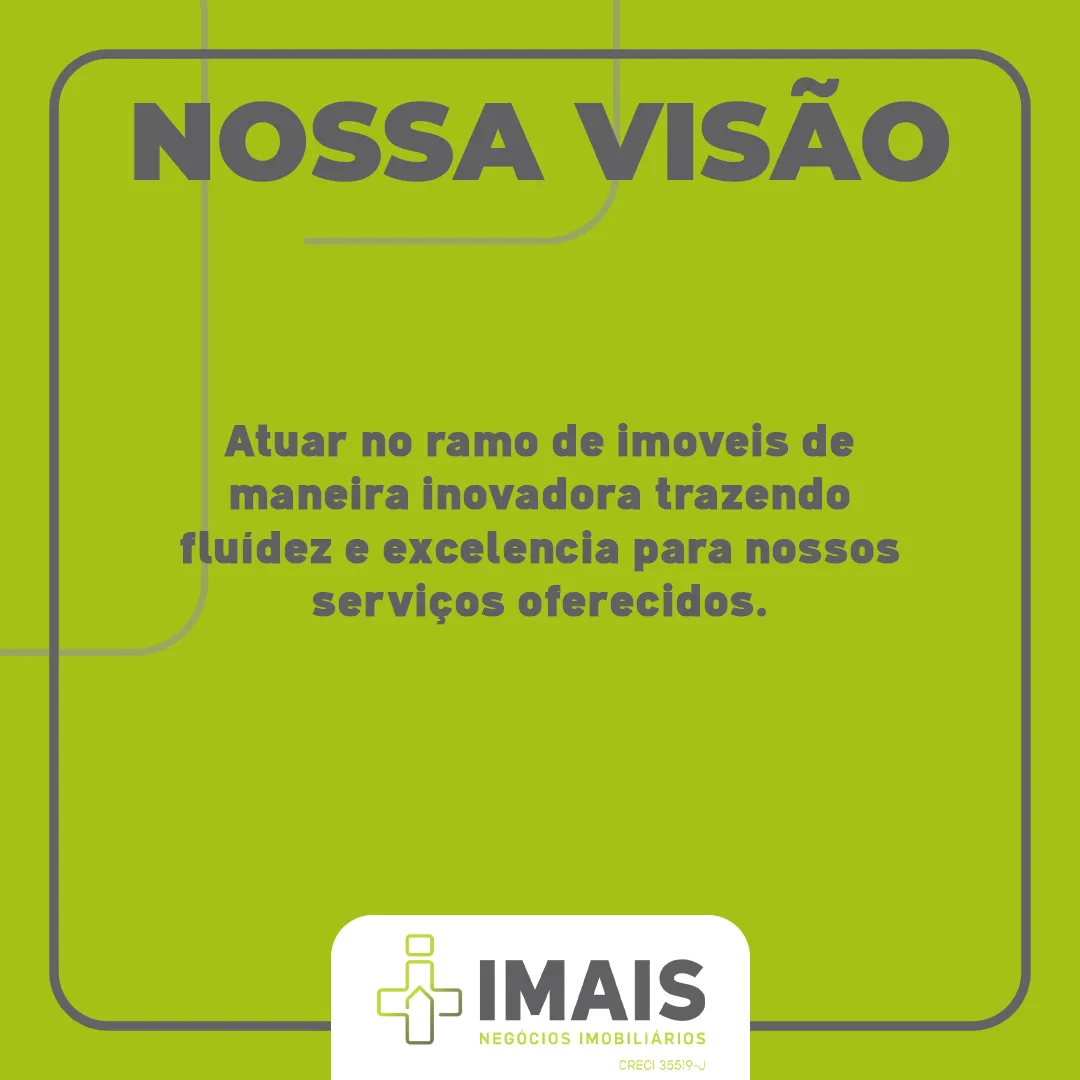 NOSSA VISÃO: Atuar no ramo de imóveis de maneira inovadora trazendo fluidez e excelência para nossos serviços oferecidos.